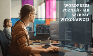 WordPress Poznań - jak wybrać wykonawcę?