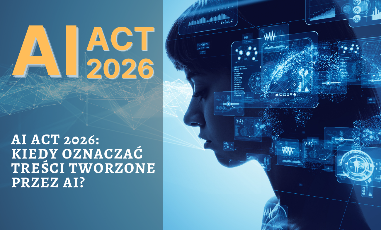 AI Act 2026: kiedy trzeba oznaczać treści generowane przez AI?