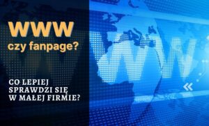 Strona internetowa czy Facebook? Co lepiej sprawdzi się w małej firmie?
